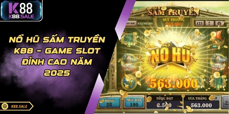 Nổ Hũ Sấm Truyền K88 – Game Slot Đỉnh Cao Năm 2025